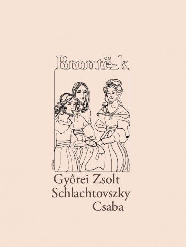 Györei Zsolt-Schlachtovszky Csaba - Brontë-k [eKönyv: epub, mobi]