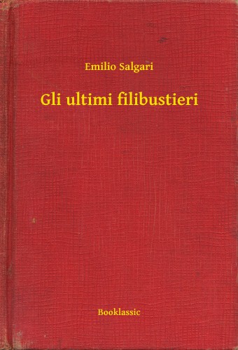 Emilio Salgari - Gli ultimi filibustieri [eKönyv: epub, mobi]