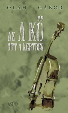 OLÁH GÁBOR - Az a kő ott a kertben [eKönyv: epub, mobi]