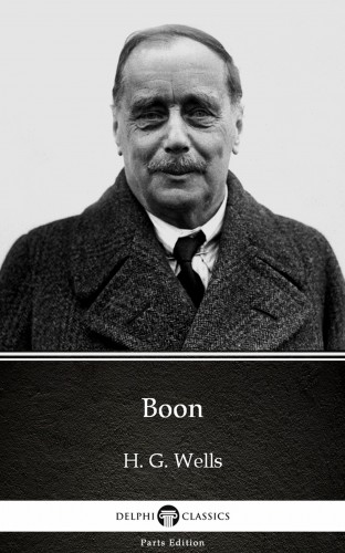 Delphi Classics H. G. Wells, - Boon by H. G. Wells (Illustrated) [eKönyv: epub, mobi]