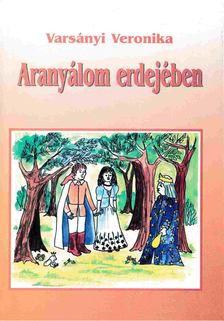 Varsányi Veronika - Aranyálom erdejében [antikvár]