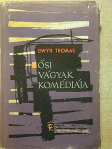 Gwyn Thomas - Ősi vágyak komédiája [antikvár]