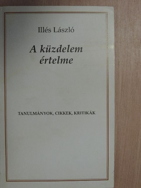 Illés László - A küzdelem értelme [antikvár]