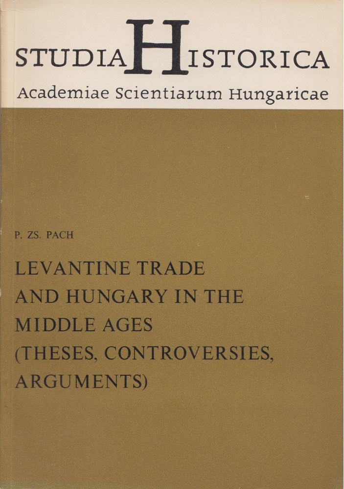 P.Zs. Pach - Levantine trade and Hungary in the middle ages [antikvár]