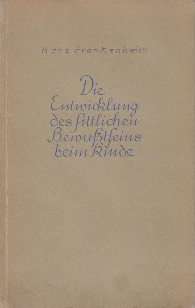 Frankenheim, Hans - Die Entwicklung des sittlichen Bewußtseins beim Kinde [antikvár]