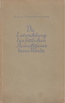 Frankenheim, Hans - Die Entwicklung des sittlichen Bewußtseins beim Kinde [antikvár]