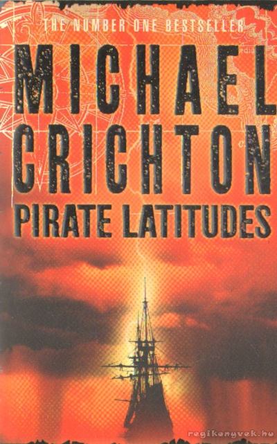 Michael Crichton - Pirate Latitudes [antikvár]