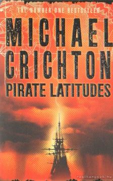 Michael Crichton - Pirate Latitudes [antikvár]