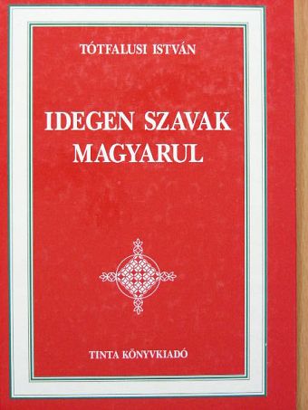 Tótfalusi István - Idegen szavak magyarul [antikvár]