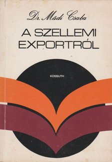 Mádi Csaba dr. - A szellemi exportról [antikvár]