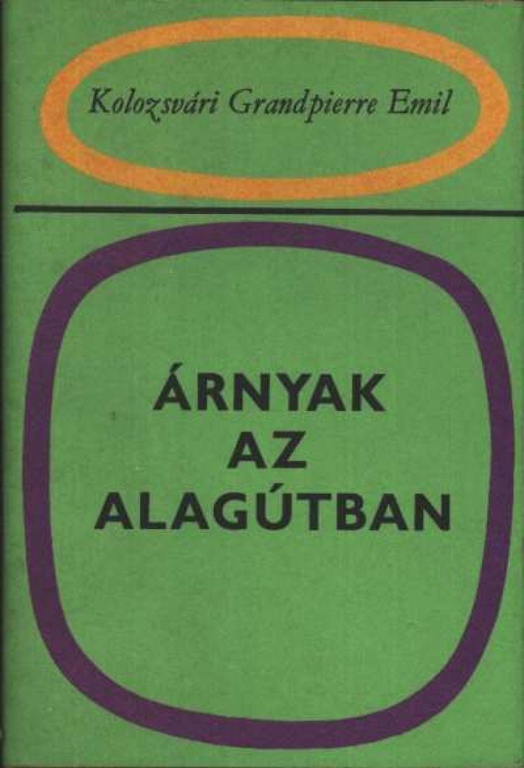 KOLOZSVÁRI GRANDPIERRE EMIL - Árnyak az alagútban [antikvár]
