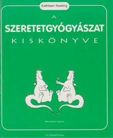 KEATING, KATHLEEN - A szeretetgyógyászat kiskönyve [antikvár]