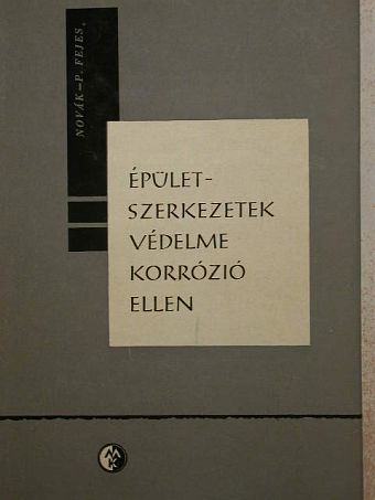 Novák András - Épületszerkezetek védelme korrózió ellen [antikvár]
