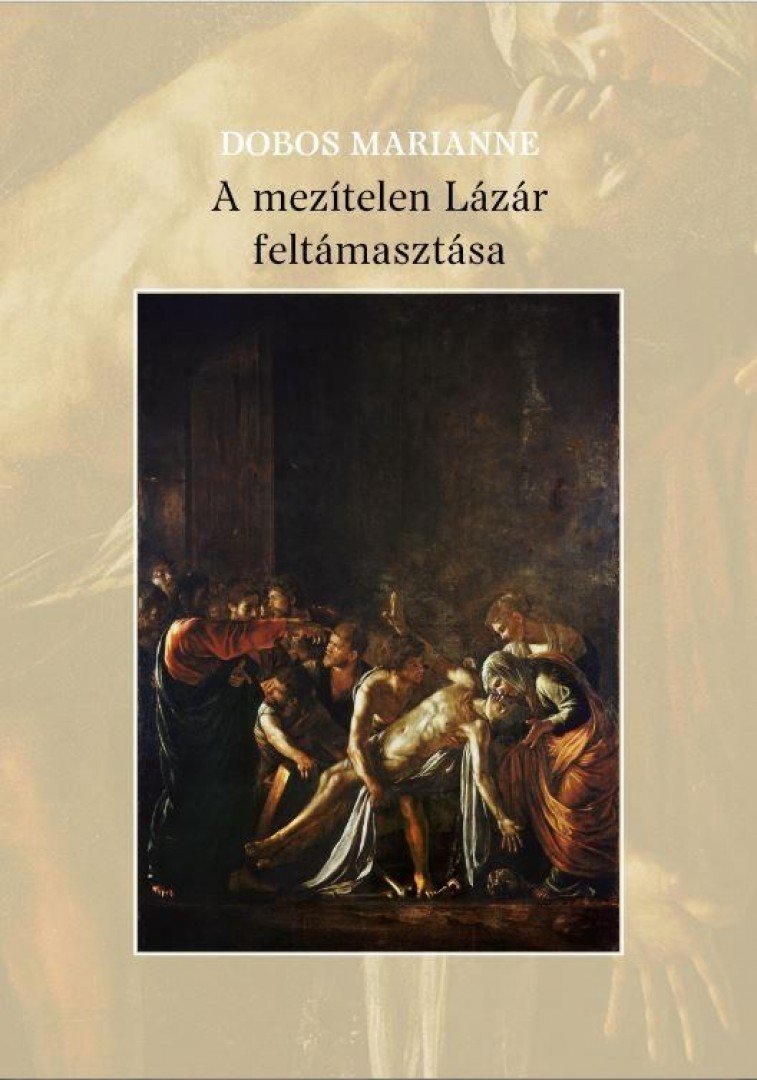 Dobos Marianne - A mezítelen Lázár feltámasztása [antikvár]