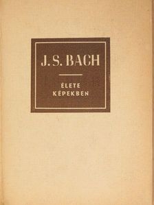 Richard Petzoldt - Johann Sebastian Bach élete képekben [antikvár]