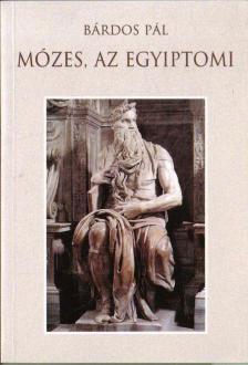 BÁRDOS PÁL - Mózes, az egyiptomi [antikvár]