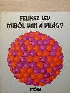 Feliksz Lev - Miből van a világ? [antikvár]