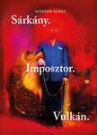 Márton Ágnes - Sárkány. Imposztor. Vulkán.