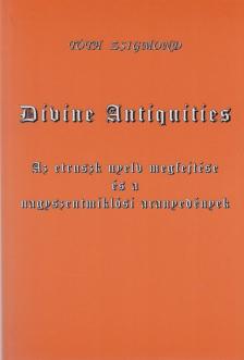 Tóth Zsigmond - Divine Antiquities [antikvár]