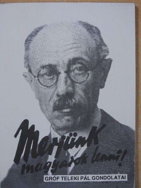 gróf Teleki Pál - Merjünk magyarok lenni! [antikvár]