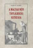 Vajkai Aurél - A magyar népi táplálkozás kutatása