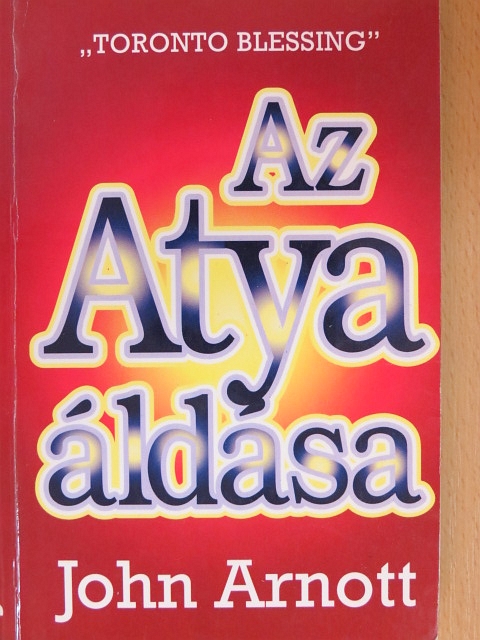 John Arnott - Az Atya áldása [antikvár]