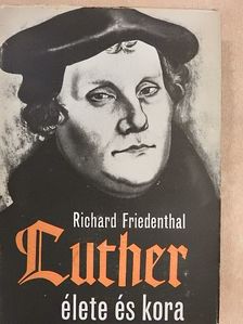 Richard Friedenthal - Luther élete és kora [antikvár]