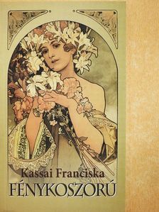 Kassai Franciska - Fénykoszorú [antikvár]