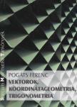 Pogáts Ferenc - Vektorok, koordinátageometria, trigonometria [antikvár]