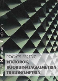Pogáts Ferenc - Vektorok, koordinátageometria, trigonometria [antikvár]
