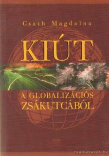 Csath Magdolna - Kiút a globalizációs zsákutcából [antikvár]
