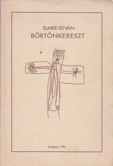 ELMER ISTVÁN - Börtönkereszt [antikvár]