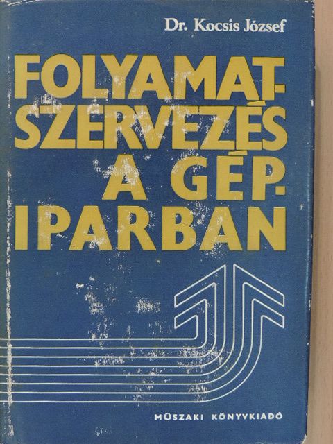 Dr. Kocsis József - Folyamatszervezés a gépiparban [antikvár]