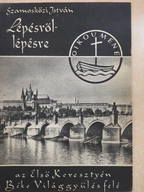 Szamosközi István - Lépésről-lépésre az Első Keresztyén Béke Világgyűlés felé [antikvár]