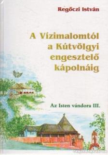 REGŐCZI ISTVÁN - A Vízimalomtól a Kútvölgyi engesztelő kápolnáig [antikvár]