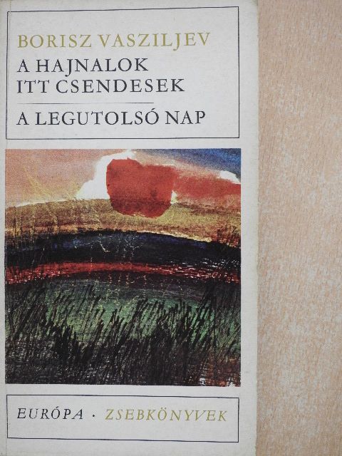 Borisz Vasziljev - A hajnalok itt csendesek/A legutolsó nap [antikvár]
