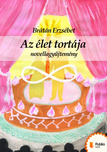 BRÁTÁN ERZSÉBET - Az élet tortája [eKönyv: epub, mobi, pdf]