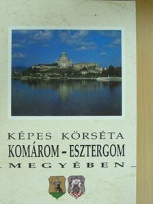 Képes körséta Komárom-Esztergom megyében [antikvár]