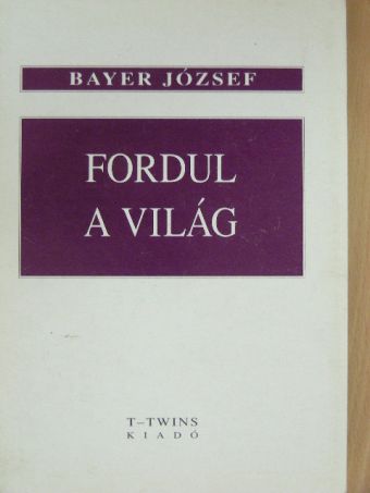Bayer József - Fordul a világ [antikvár]