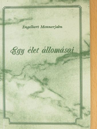 Engelbert Monnerjahn - Egy élet állomásai [antikvár]