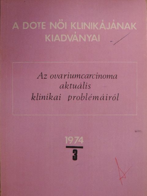 Dr. Berta István - Az ovariumcarcinoma aktuális klinikai problémáiról 1974/3 [antikvár]