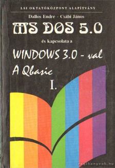 Dallos Endre, Csábi János - MS DOS 5.0 és kapcsolata a Windows 3.0-val A Qbasic I. [antikvár]