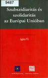 Frivaldszky János - Szubszidiaritás és szolidaritás az Európai Unióban [antikvár]