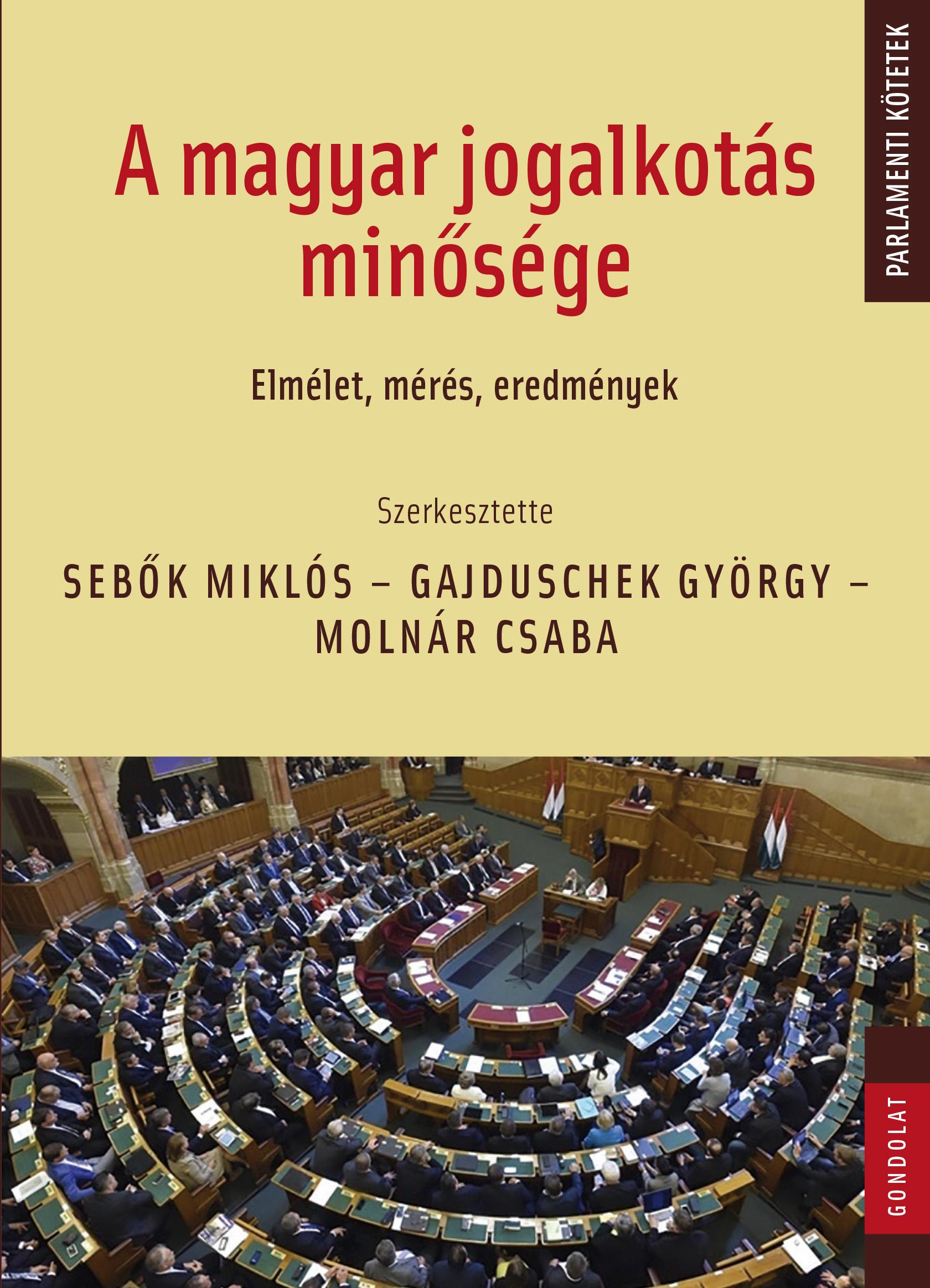 Sebők Miklós - Gajduschek György - Molnár Csaba (szerk.) - A magyar jogalkotás minősége: Elmélet, mérés, eredmények