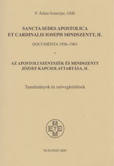 P. Ádám Somorjai - Az Apostoli Szentszék és Mindszenty József kapcsolattartása II. [antikvár]