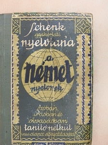 Altai Rezső - Schenk gyakorlati nyelvtana a német nyelvnek szóban, irásban és olvasásban tanitó nélkül való alapos elsajátitására [antikvár]