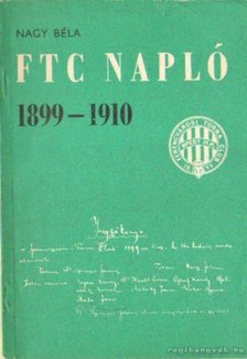 Nagy Béla - FTC Napló 1899-1910 [antikvár]
