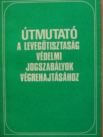 Dr. Erdey György - Útmutató a légszennyező tevékenységet folytatók részére a levegőtisztaság-védelmi jogszabályok végrehajtásához [antikvár]