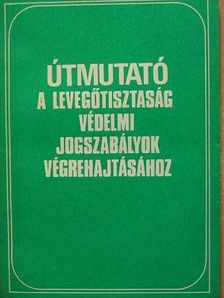 Dr. Erdey György - Útmutató a légszennyező tevékenységet folytatók részére a levegőtisztaság-védelmi jogszabályok végrehajtásához [antikvár]