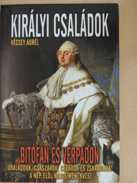 Vécsey Aurél - Királyi családok bitófán és vérpadon [antikvár]